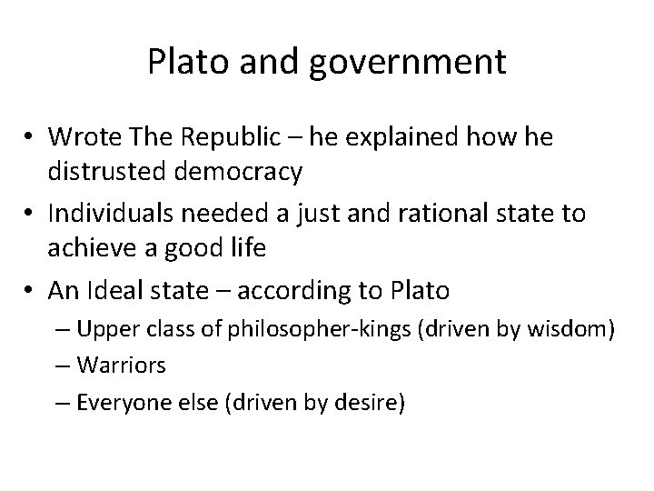 Plato and government • Wrote The Republic – he explained how he distrusted democracy