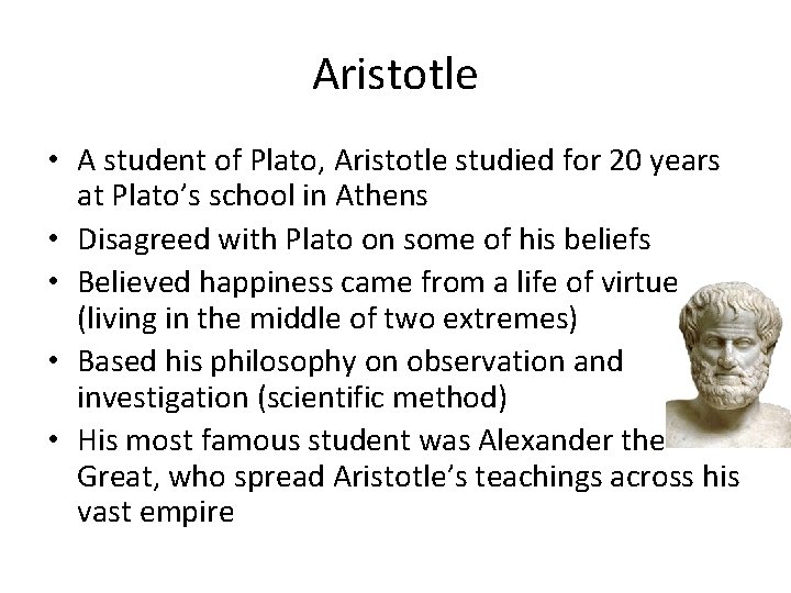 Aristotle • A student of Plato, Aristotle studied for 20 years at Plato’s school