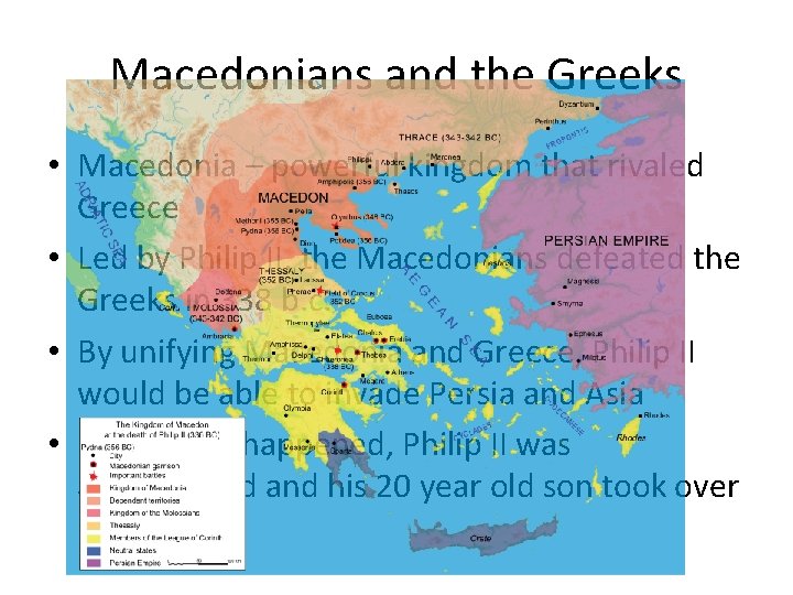 Macedonians and the Greeks • Macedonia – powerful kingdom that rivaled Greece • Led