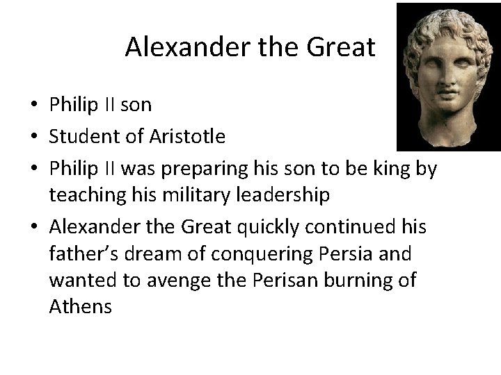 Alexander the Great • Philip II son • Student of Aristotle • Philip II