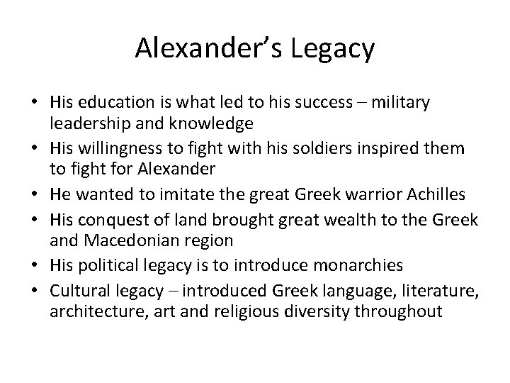 Alexander’s Legacy • His education is what led to his success – military leadership