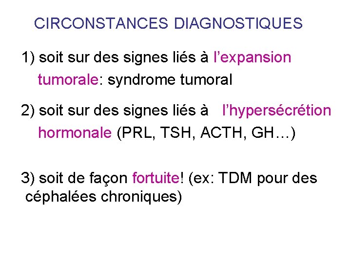 CIRCONSTANCES DIAGNOSTIQUES 1) soit sur des signes liés à l’expansion tumorale: syndrome tumoral 2) CIRCONSTANCES DIAGNOSTIQUES 1) soit sur des signes liés à l’expansion tumorale: syndrome tumoral 2)