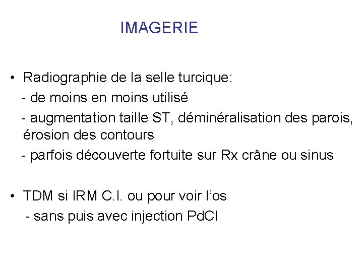 IMAGERIE • Radiographie de la selle turcique: - de moins en moins utilisé - IMAGERIE • Radiographie de la selle turcique: - de moins en moins utilisé -