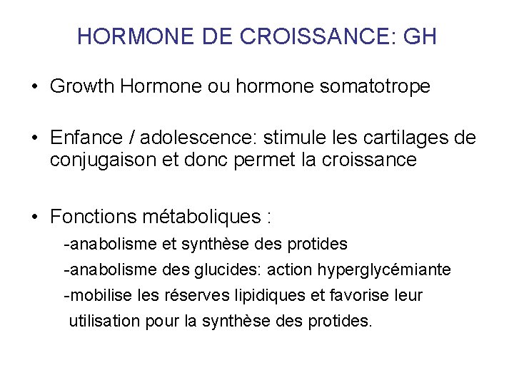HORMONE DE CROISSANCE: GH • Growth Hormone ou hormone somatotrope • Enfance / adolescence: HORMONE DE CROISSANCE: GH • Growth Hormone ou hormone somatotrope • Enfance / adolescence: