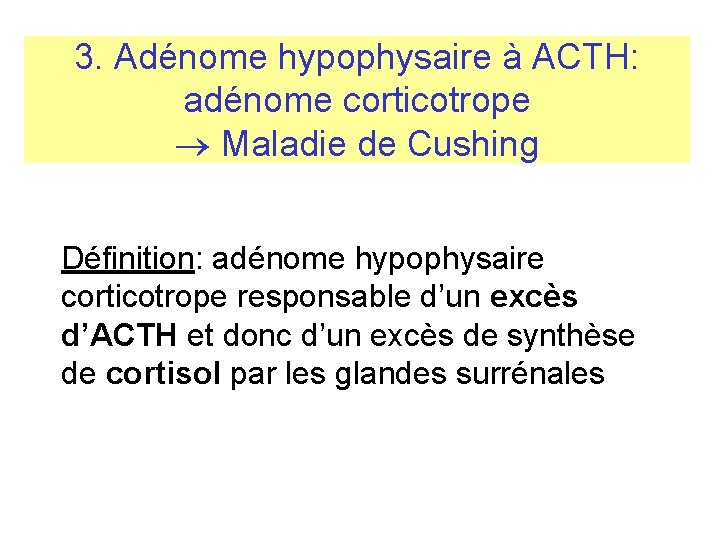 3. Adénome hypophysaire à ACTH: adénome corticotrope Maladie de Cushing Définition: adénome hypophysaire corticotrope 3. Adénome hypophysaire à ACTH: adénome corticotrope Maladie de Cushing Définition: adénome hypophysaire corticotrope