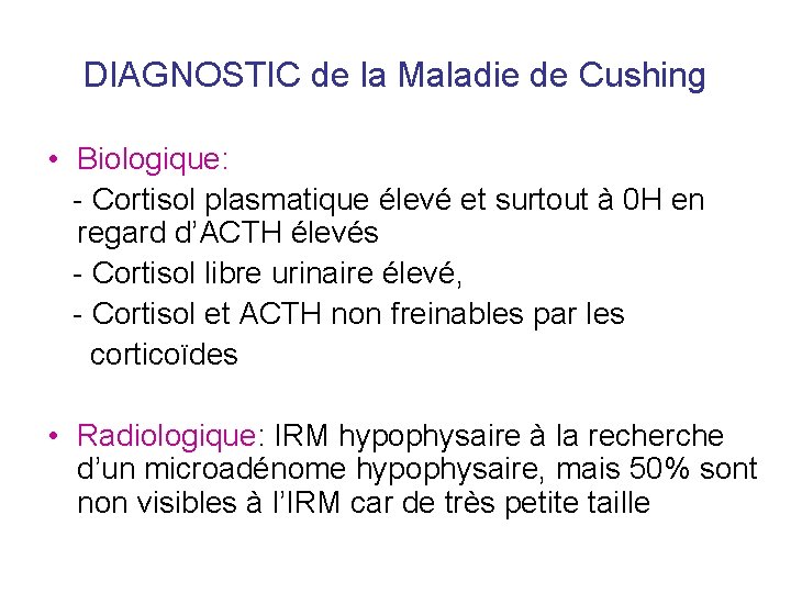 DIAGNOSTIC de la Maladie de Cushing • Biologique: - Cortisol plasmatique élevé et surtout DIAGNOSTIC de la Maladie de Cushing • Biologique: - Cortisol plasmatique élevé et surtout
