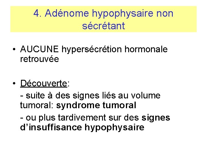 4. Adénome hypophysaire non sécrétant • AUCUNE hypersécrétion hormonale retrouvée • Découverte: - suite 4. Adénome hypophysaire non sécrétant • AUCUNE hypersécrétion hormonale retrouvée • Découverte: - suite