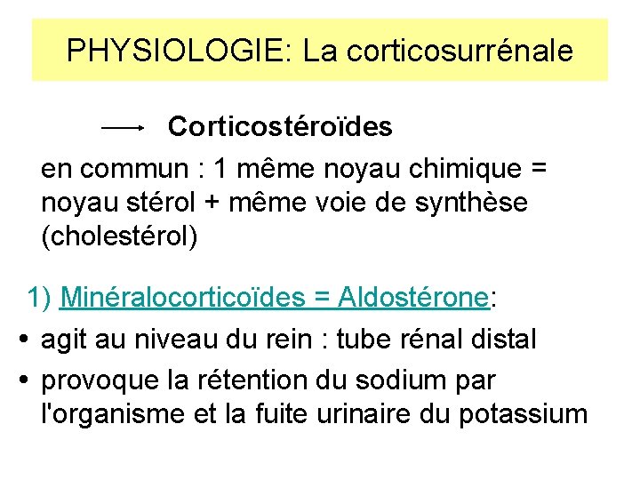 PHYSIOLOGIE: La corticosurrénale Corticostéroïdes en commun : 1 même noyau chimique = noyau stérol PHYSIOLOGIE: La corticosurrénale Corticostéroïdes en commun : 1 même noyau chimique = noyau stérol