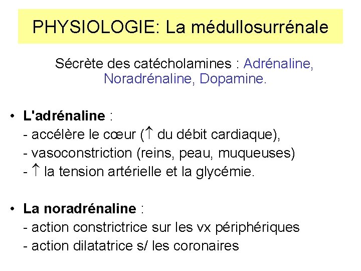 PHYSIOLOGIE: La médullosurrénale Sécrète des catécholamines : Adrénaline, Noradrénaline, Dopamine. • L'adrénaline : - PHYSIOLOGIE: La médullosurrénale Sécrète des catécholamines : Adrénaline, Noradrénaline, Dopamine. • L'adrénaline : -