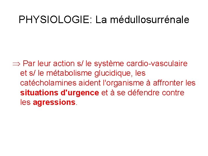 PHYSIOLOGIE: La médullosurrénale Par leur action s/ le système cardio-vasculaire et s/ le métabolisme PHYSIOLOGIE: La médullosurrénale Par leur action s/ le système cardio-vasculaire et s/ le métabolisme