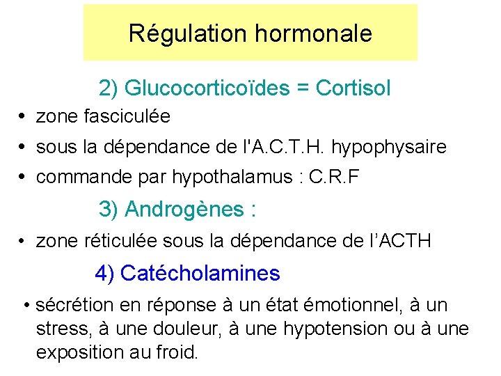Régulation hormonale 2) Glucocorticoïdes = Cortisol zone fasciculée sous la dépendance de l'A. C. Régulation hormonale 2) Glucocorticoïdes = Cortisol zone fasciculée sous la dépendance de l'A. C.