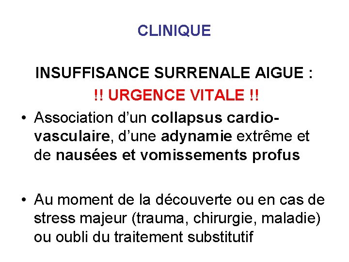 CLINIQUE INSUFFISANCE SURRENALE AIGUE : !! URGENCE VITALE !! • Association d’un collapsus cardiovasculaire, CLINIQUE INSUFFISANCE SURRENALE AIGUE : !! URGENCE VITALE !! • Association d’un collapsus cardiovasculaire,
