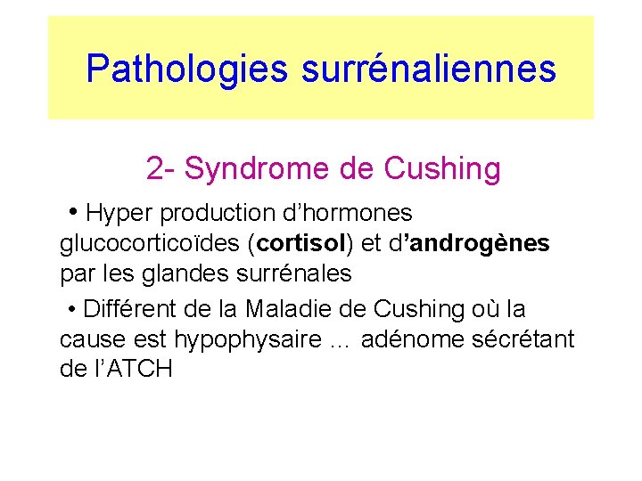 Pathologies surrénaliennes 2 - Syndrome de Cushing • Hyper production d’hormones glucocorticoïdes (cortisol) et Pathologies surrénaliennes 2 - Syndrome de Cushing • Hyper production d’hormones glucocorticoïdes (cortisol) et