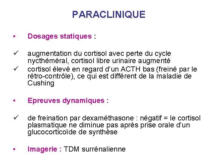 PARACLINIQUE • Dosages statiques : ü ü augmentation du cortisol avec perte du cycle PARACLINIQUE • Dosages statiques : ü ü augmentation du cortisol avec perte du cycle