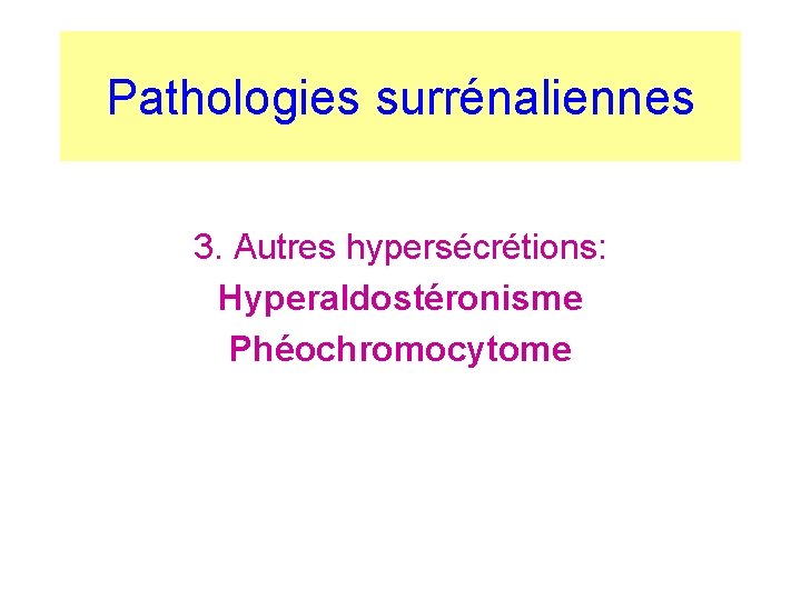 Pathologies surrénaliennes 3. Autres hypersécrétions: Hyperaldostéronisme Phéochromocytome Pathologies surrénaliennes 3. Autres hypersécrétions: Hyperaldostéronisme Phéochromocytome