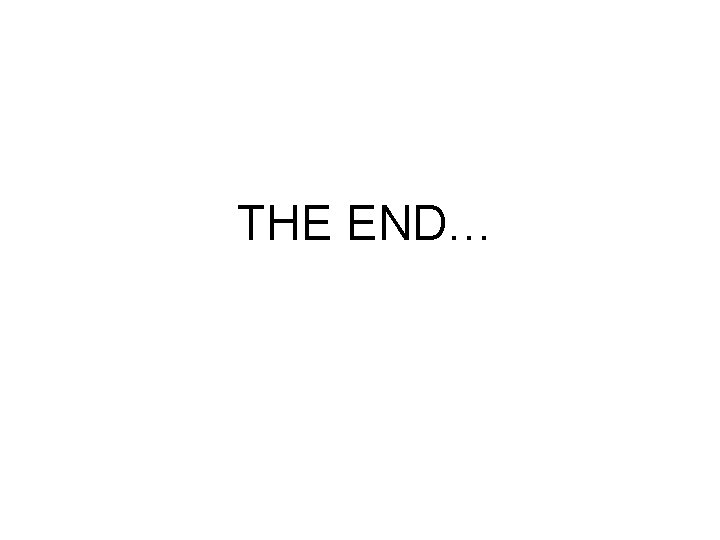THE END… THE END…