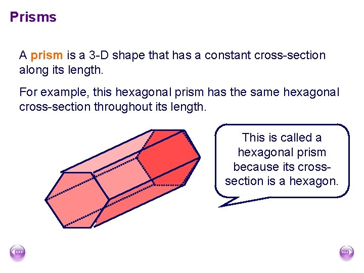 Prisms A prism is a 3 -D shape that has a constant cross-section along