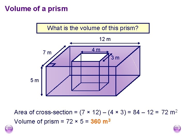 Volume of a prism What is the volume of this prism? 12 m 7