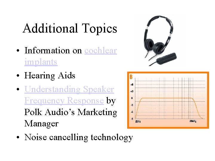 Additional Topics • Information on cochlear implants • Hearing Aids • Understanding Speaker Frequency