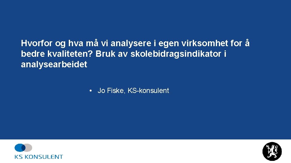 Hvorfor og hva må vi analysere i egen virksomhet for å bedre kvaliteten? Bruk