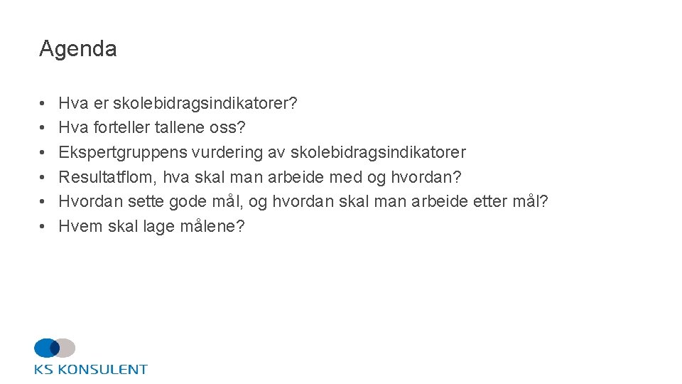 Agenda • • • Hva er skolebidragsindikatorer? Hva forteller tallene oss? Ekspertgruppens vurdering av