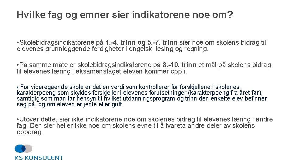 Hvilke fag og emner sier indikatorene noe om? • Skolebidragsindikatorene på 1. -4. trinn