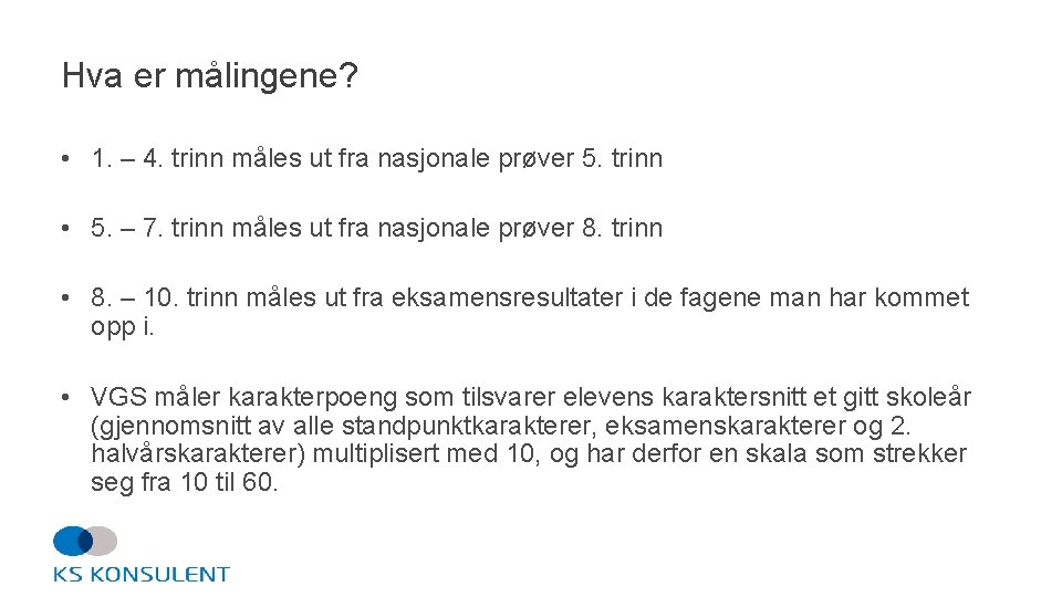 Hva er målingene? • 1. – 4. trinn måles ut fra nasjonale prøver 5.