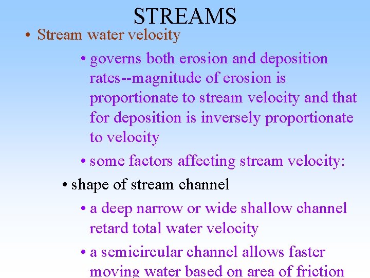 STREAMS • Stream water velocity • governs both erosion and deposition rates--magnitude of erosion STREAMS • Stream water velocity • governs both erosion and deposition rates--magnitude of erosion