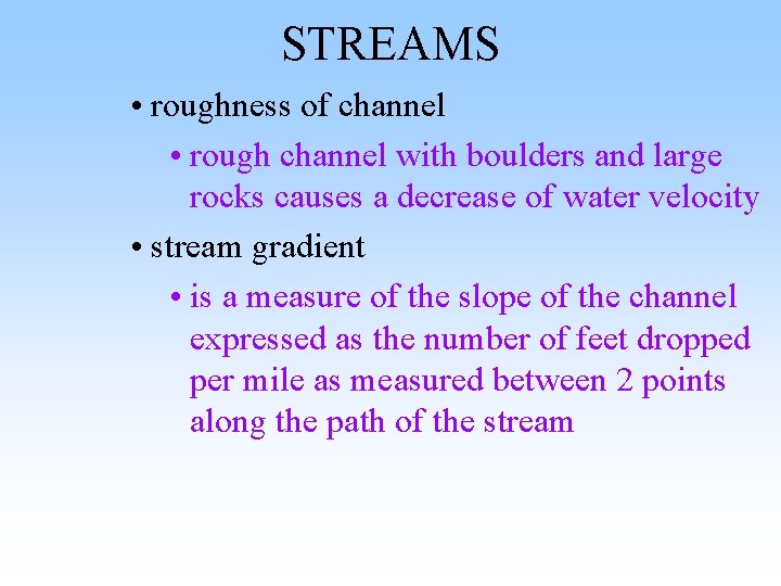 STREAMS • roughness of channel • rough channel with boulders and large rocks causes STREAMS • roughness of channel • rough channel with boulders and large rocks causes