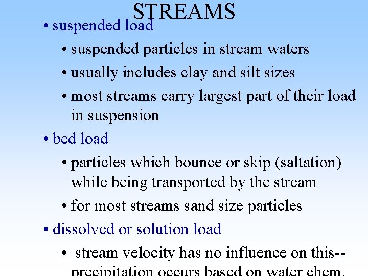 STREAMS • suspended load • suspended particles in stream waters • usually includes clay STREAMS • suspended load • suspended particles in stream waters • usually includes clay