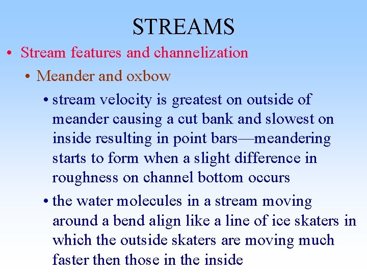 STREAMS • Stream features and channelization • Meander and oxbow • stream velocity is STREAMS • Stream features and channelization • Meander and oxbow • stream velocity is