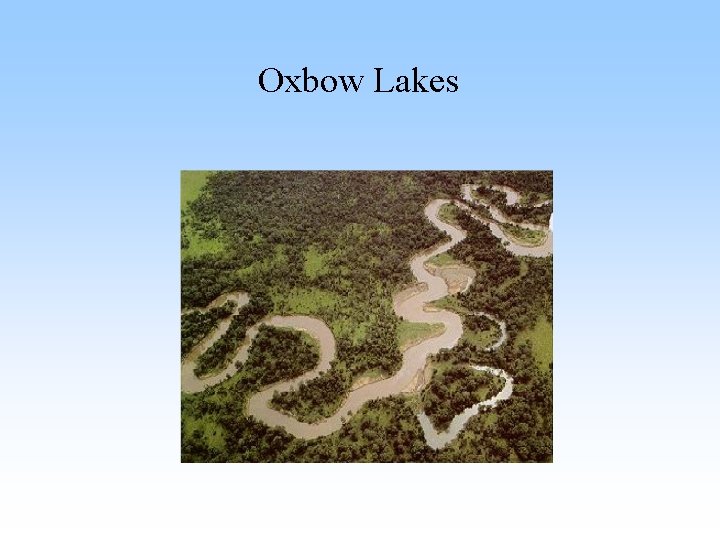 Oxbow Lakes Oxbow Lakes