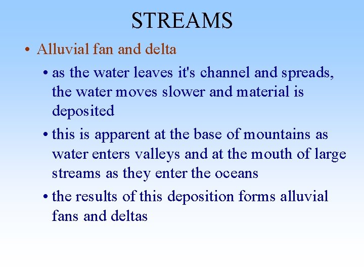 STREAMS • Alluvial fan and delta • as the water leaves it's channel and STREAMS • Alluvial fan and delta • as the water leaves it's channel and