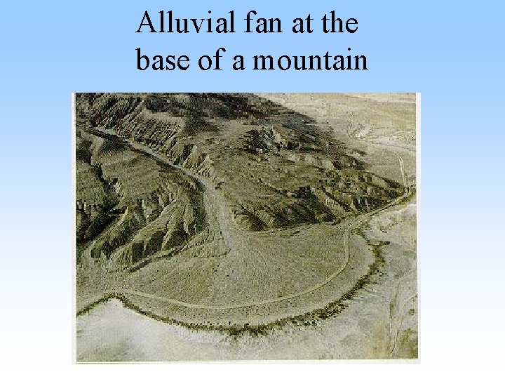 Alluvial fan at the base of a mountain Alluvial fan at the base of a mountain