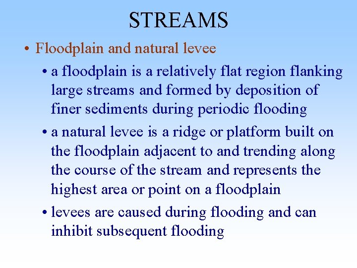 STREAMS • Floodplain and natural levee • a floodplain is a relatively flat region STREAMS • Floodplain and natural levee • a floodplain is a relatively flat region