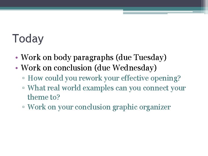 Today • Work on body paragraphs (due Tuesday) • Work on conclusion (due Wednesday)