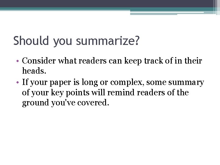 Should you summarize? • Consider what readers can keep track of in their heads.