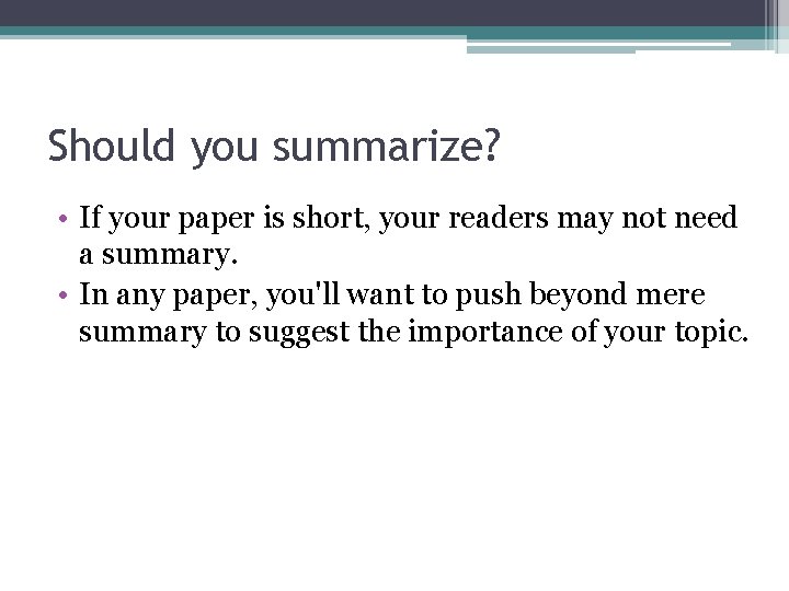 Should you summarize? • If your paper is short, your readers may not need