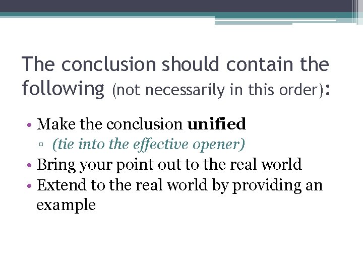 The conclusion should contain the following (not necessarily in this order): • Make the