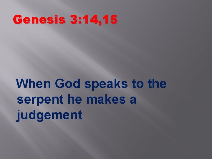 Genesis 3: 14, 15 When God speaks to the serpent he makes a judgement Genesis 3: 14, 15 When God speaks to the serpent he makes a judgement