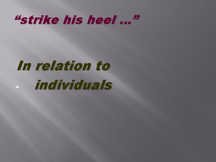 “strike his heel …” In relation to individuals 