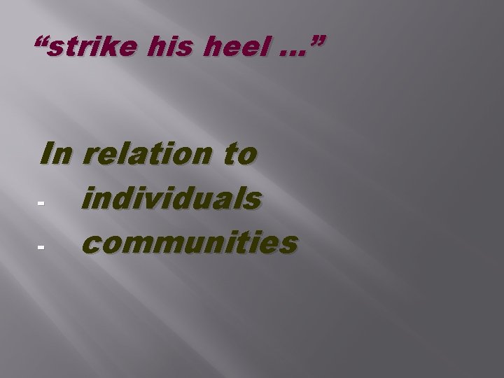 “strike his heel …” In relation to individuals communities “strike his heel …” In relation to individuals communities