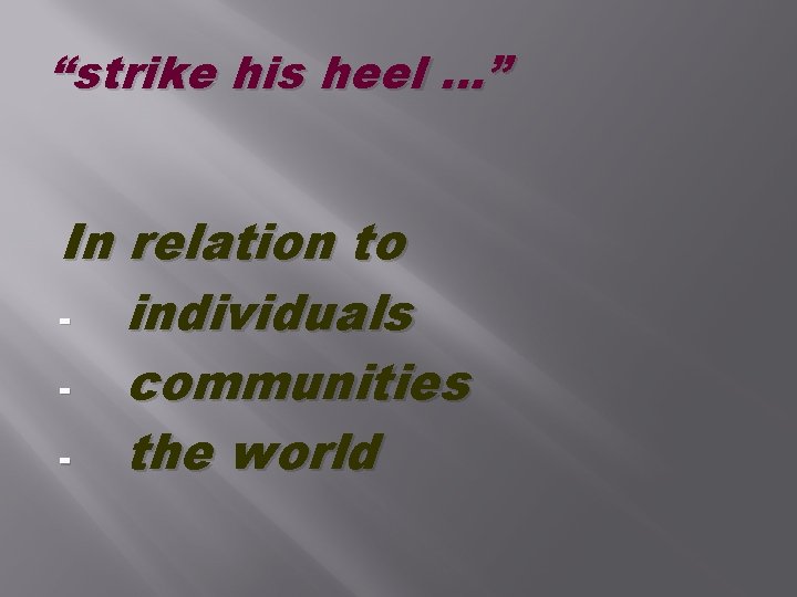 “strike his heel …” In relation to individuals communities the world 