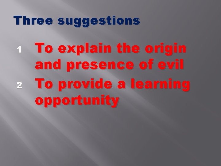 Three suggestions 1 2 To explain the origin and presence of evil To provide