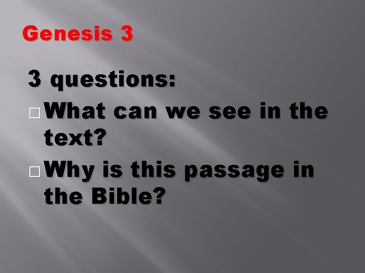 Genesis 3 3 questions: � What can we see in the text? � Why