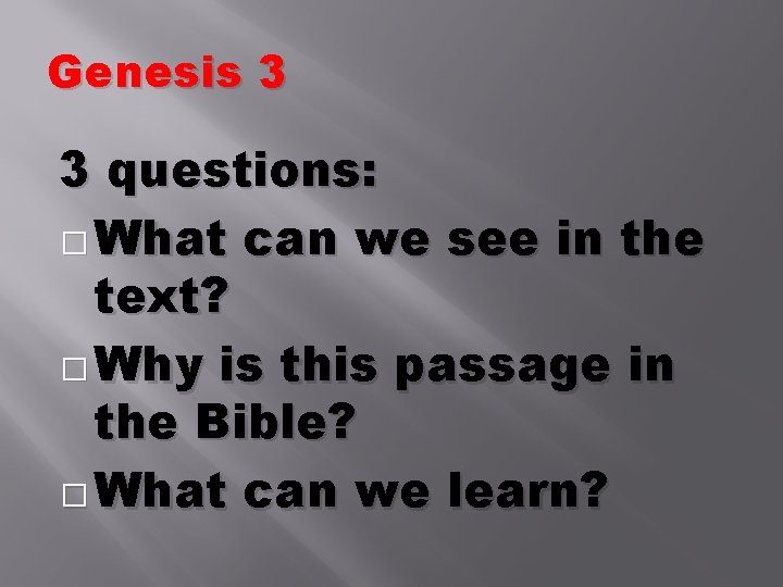 Genesis 3 3 questions: � What can we see in the text? � Why