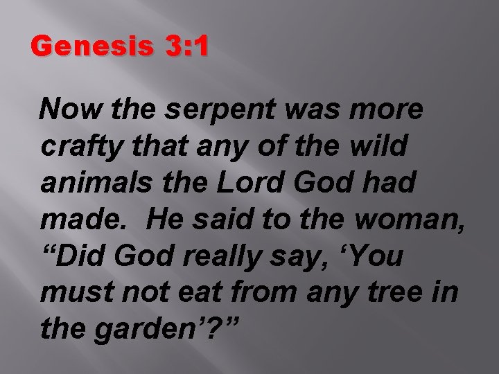 Genesis 3: 1 Now the serpent was more crafty that any of the wild