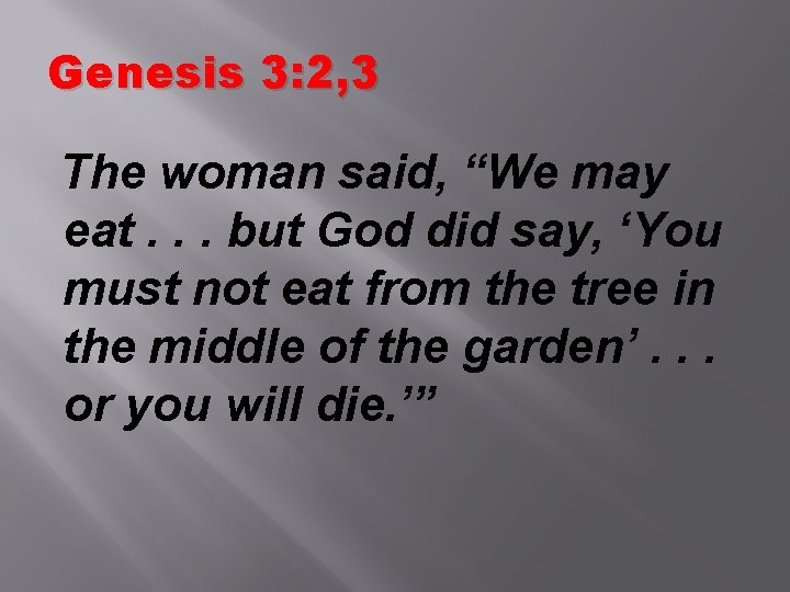 Genesis 3: 2, 3 The woman said, “We may eat. . . but God