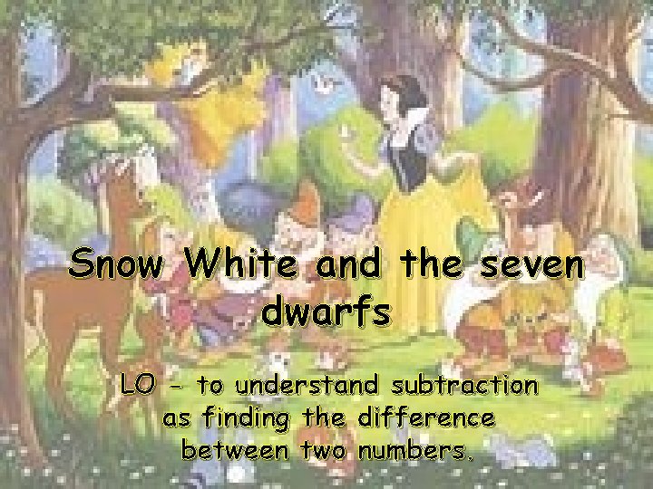 Snow White and the seven dwarfs LO - to understand subtraction as finding the