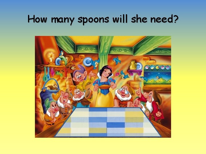 How many spoons will she need? 